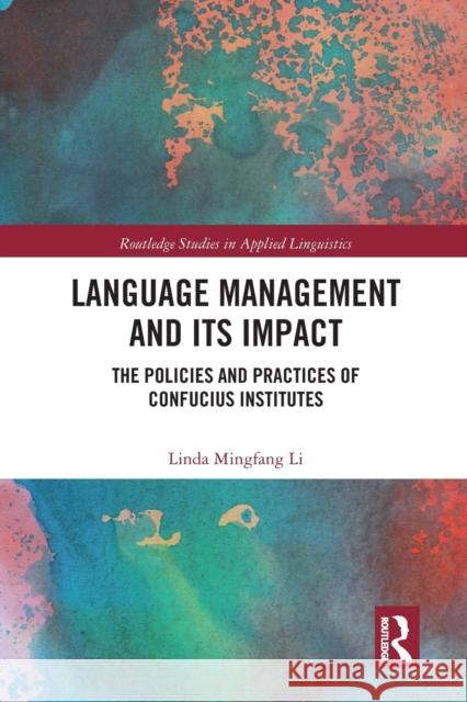 Language Management and Its Impact: The Policies and Practices of Confucius Institutes Linda Mingfang Li 9780367584153 Routledge