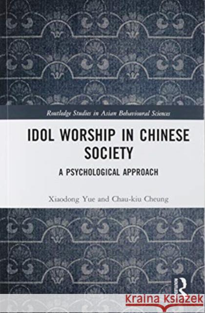 Idol Worship in Chinese Society: A Psychological Approach Xiaodong Yue Chau-Kiu Cheung 9780367584214 Routledge