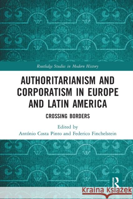 Authoritarianism and Corporatism in Europe and Latin America: Crossing Borders Ant Cost Federico Finchelstein 9780367584320