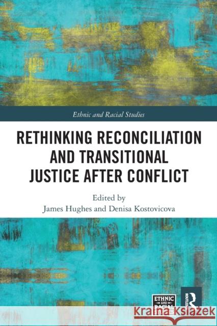 Rethinking Reconciliation and Transitional Justice After Conflict James Hughes Denisa Kostovicova 9780367584375 Routledge