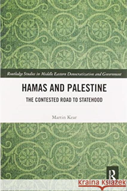 Hamas and Palestine: The Contested Road to Statehood Martin Kear 9780367584450