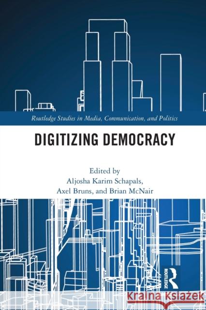 Digitizing Democracy Aljosha Karim Schapals Axel Bruns Brian McNair 9780367584467 Routledge
