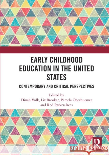 Early Childhood Education in the United States: Contemporary and Critical Perspectives Dinah Volk Liz Brooker Pamela Oberhuemer 9780367584504 Routledge
