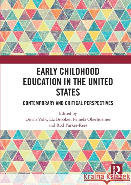 Early Childhood Education in the United States: Contemporary and Critical Perspectives Dinah Volk Liz Brooker Pamela Oberhuemer 9780367584504