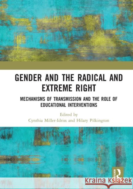 Gender and the Radical and Extreme Right: Mechanisms of Transmission and the Role of Educational Interventions Cynthia Miller-Idriss Hilary Pilkington 9780367584511