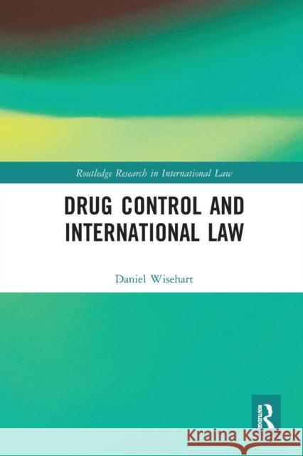 Drug Control and International Law Daniel Wisehart 9780367584993 Routledge