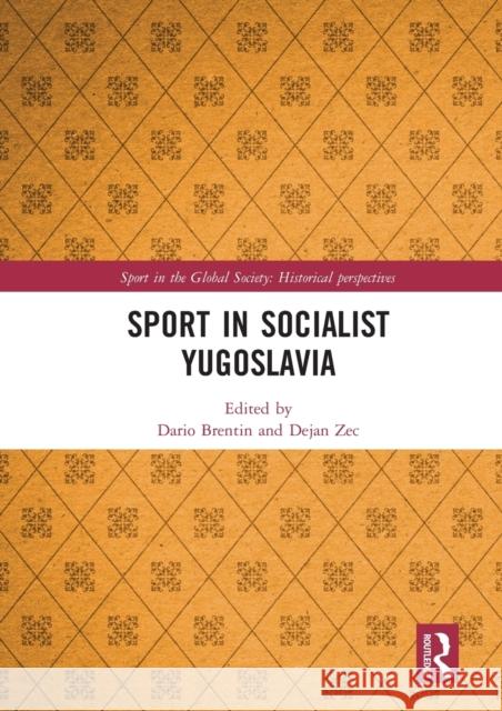 Sport in Socialist Yugoslavia Dario Brentin Dejan Zec 9780367585174