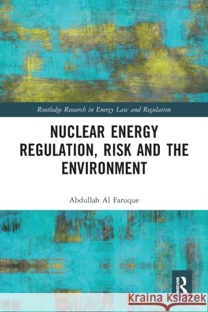 Nuclear Energy Regulation, Risk and the Environment Abdullah A 9780367585198 Routledge