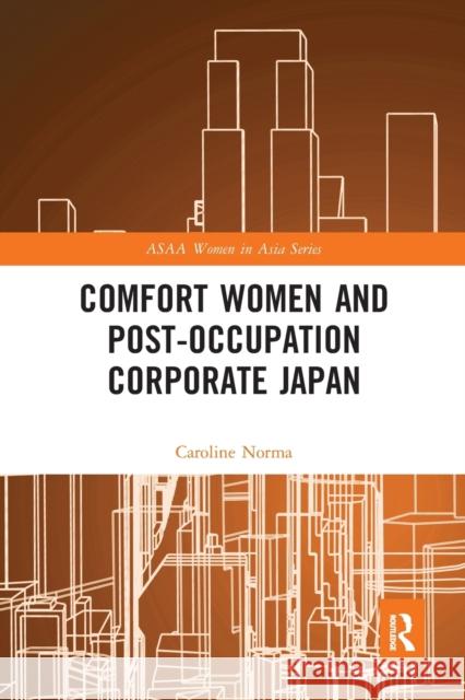 Comfort Women and Post-Occupation Corporate Japan Caroline Norma 9780367585235 Routledge