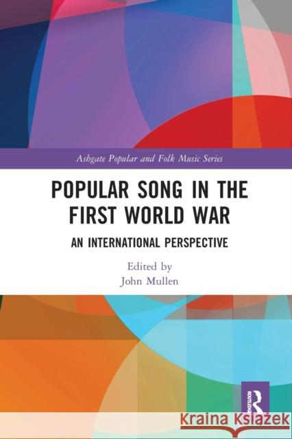 Popular Song in the First World War: An International Perspective John Mullen 9780367585396