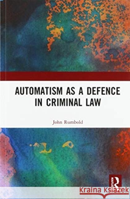 Automatism as a Defence John Rumbold 9780367585648 Routledge