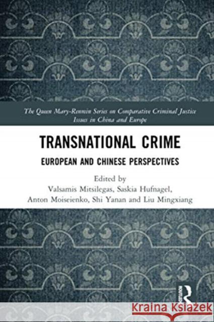 Transnational Crime: European and Chinese Perspectives Valsamis Mitsilegas Saskia Hufnagel Anton Moiseienko 9780367585655 Routledge