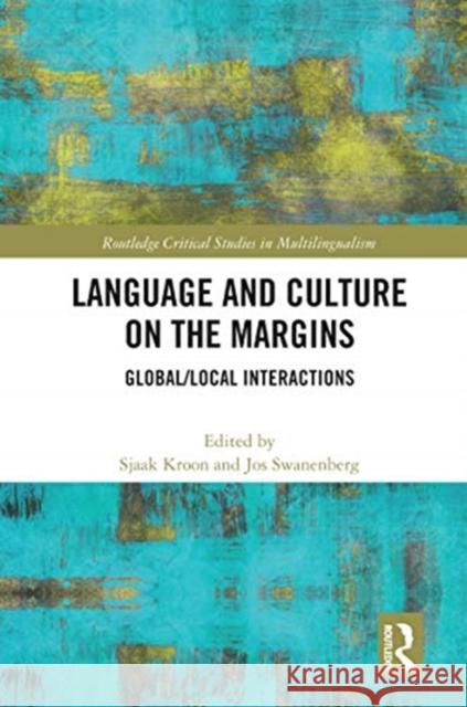 Language and Culture on the Margins: Global/Local Interactions Sjaak Kroon Jos Swanenberg 9780367585662 Routledge