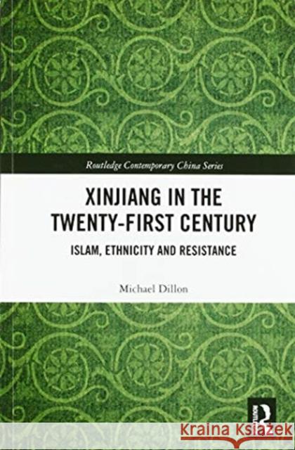 Xinjiang in the Twenty-First Century: Islam, Ethnicity and Resistance Michael Dillon 9780367585686