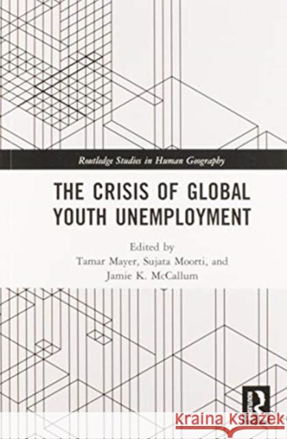 The Crisis of Global Youth Unemployment Tamar Mayer Sujata Moorti Jamie K. McCallum 9780367585761