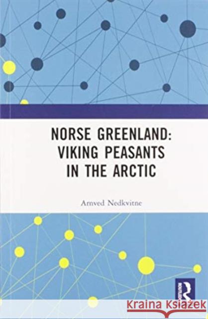 Norse Greenland: Viking Peasants in the Arctic Arnved Nedkvitne 9780367585808 Routledge