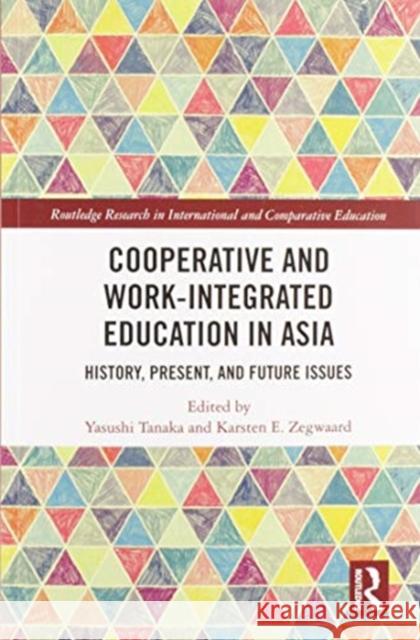 Cooperative and Work-Integrated Education in Asia: History, Present, and Future Issues Tanaka, Yasushi 9780367585846