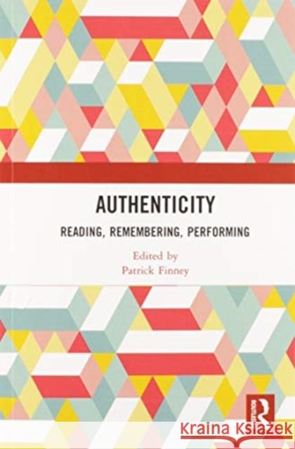 Authenticity: Reading, Remembering, Performing Patrick Finney 9780367585952