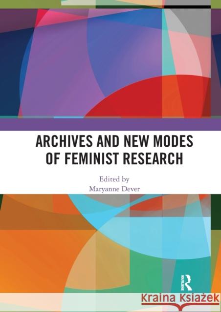 Archives and New Modes of Feminist Research Maryanne Dever 9780367586003