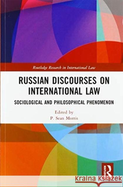 Russian Discourses on International Law: Sociological and Philosophical Phenomenon P. Sean Morris 9780367586027 Routledge