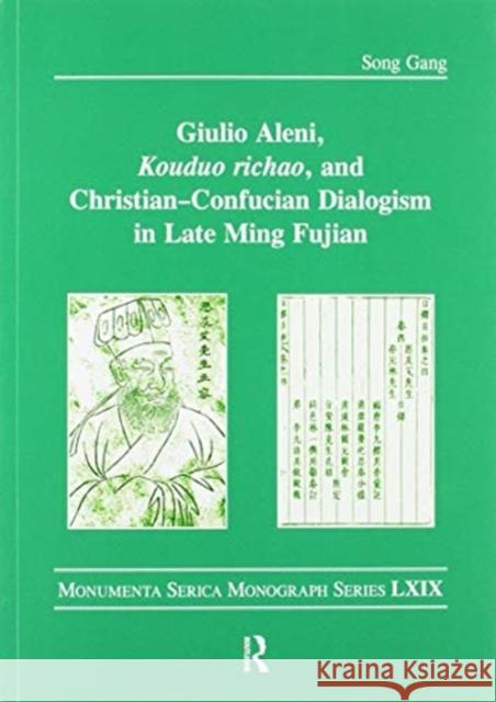 Giulio Aleni, Kouduo Richao, and Christian-Confucian Dialogism in Late Ming Fujian Song Gang 9780367586218