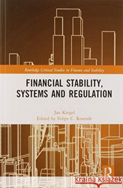 Financial Stability, Systems and Regulation Jan Kregel Felipe C. Rezende 9780367586324