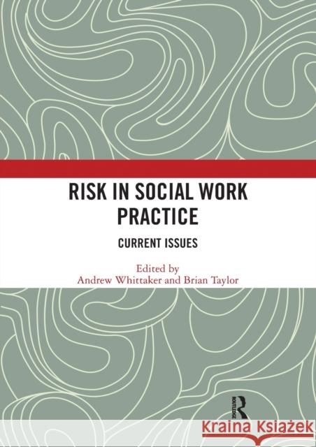 Risk in Social Work Practice: Current Issues Andrew Whittaker Brian Taylor 9780367586478 Routledge