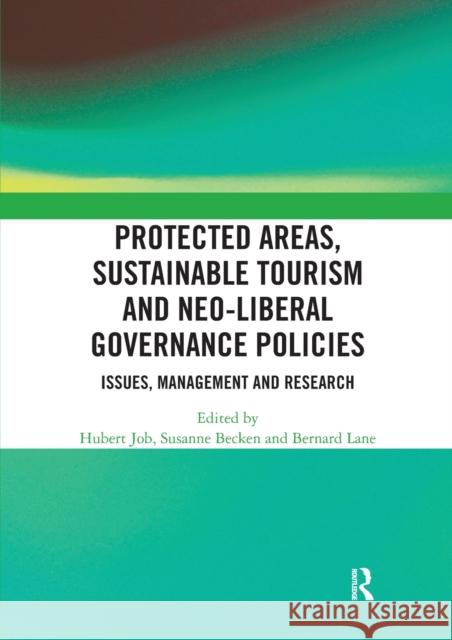 Protected Areas, Sustainable Tourism and Neo-Liberal Governance Policies: Issues, Management and Research Hubert Job Susanne Becken Bernard Lane 9780367586485 Routledge