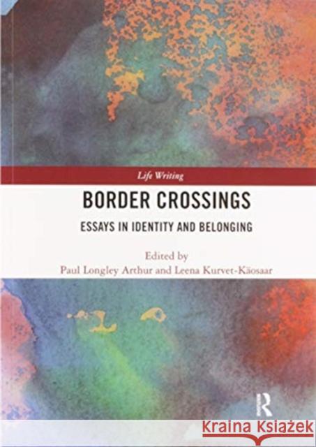 Border Crossings: Essays in Identity and Belonging Paul Arthur Leena Kurvet-Kaosaar 9780367586492 Routledge