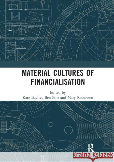 Material Cultures of Financialisation Kate Bayliss Ben Fine Mary Robertson 9780367586522