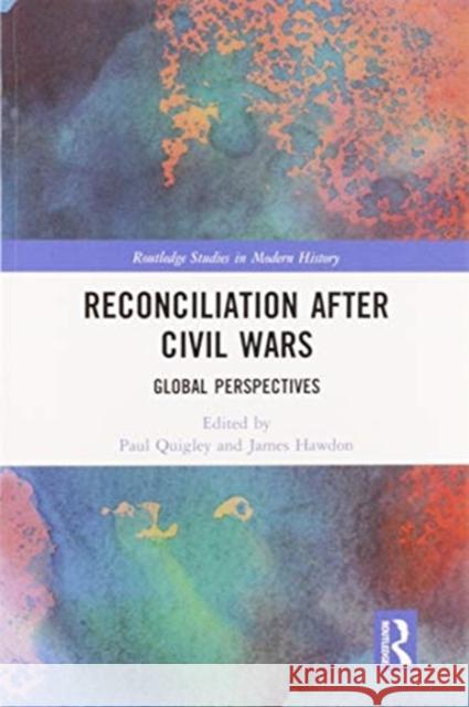 Reconciliation After Civil Wars: Global Perspectives Paul Quigley James Hawdon 9780367586546