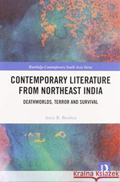 Contemporary Literature from Northeast India: Deathworlds, Terror and Survival Amit Baishya 9780367586690