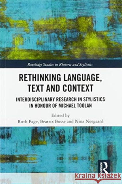 Rethinking Language, Text and Context: Interdisciplinary Research in Stylistics in Honour of Michael Toolan Ruth Page Beatrix Busse Nina N 9780367586850 Routledge