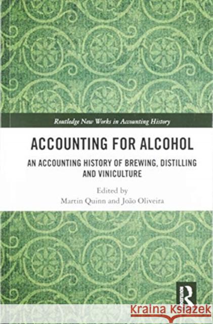 Accounting for Alcohol: An Accounting History of Brewing, Distilling and Viniculture Martin Quinn Jo 9780367586911