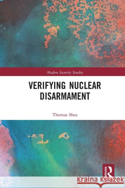 Verifying Nuclear Disarmament Thomas Shea 9780367586942 Routledge