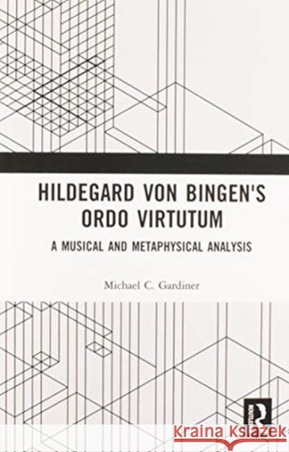 Hildegard Von Bingen's Ordo Virtutum: A Musical and Metaphysical Analysis Michael Gardiner 9780367586973 Routledge