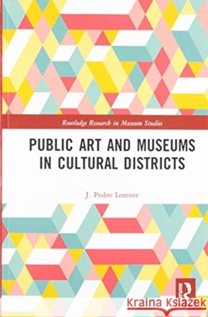 Public Art and Museums in Cultural Districts J. Lorente 9780367587000 Routledge