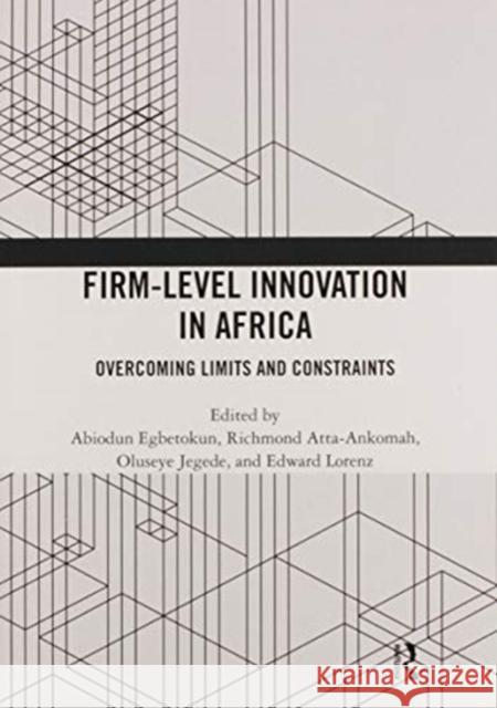 Firm-Level Innovation in Africa: Overcoming Limits and Constraints Abiodun Egbetokun Richmond Atta-Ankomah Oluseye Jegede 9780367587048