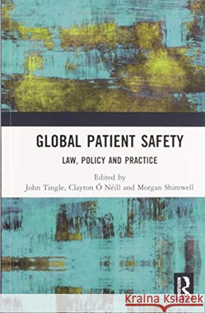 Global Patient Safety: Law, Policy and Practice John Tingle Clayton  9780367587185