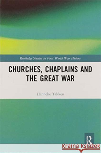 Churches, Chaplains and the Great War Hanneke Takken 9780367587420 Routledge