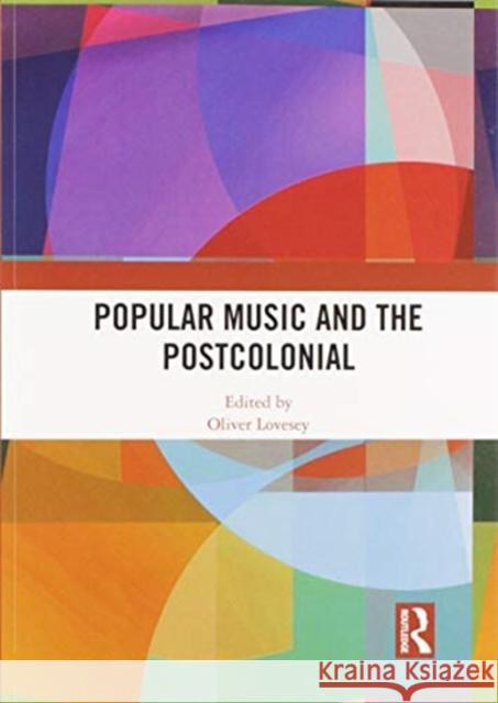 Popular Music and the Postcolonial Oliver Lovesey 9780367587512 Routledge