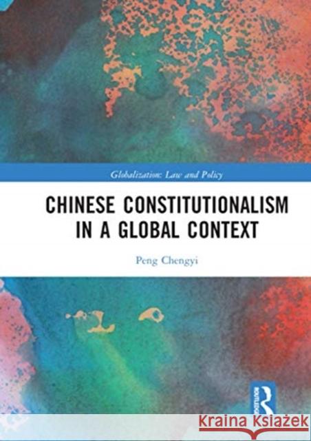 Chinese Constitutionalism in a Global Context Peng Chengyi 9780367587543