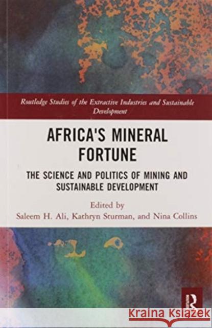 Africa's Mineral Fortune: The Science and Politics of Mining and Sustainable Development Saleem H. Ali Kathryn Sturman Nina Collins 9780367587581