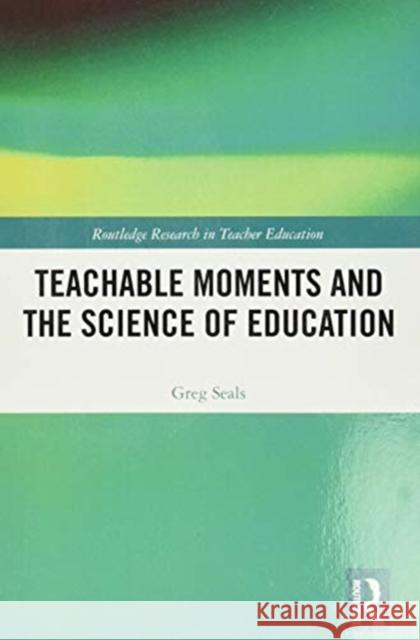 Teachable Moments and the Science of Education Greg Seals 9780367587673 Routledge