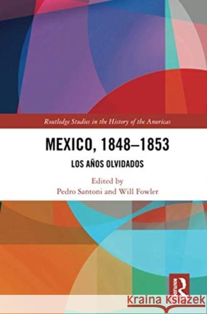 Mexico, 1848-1853: Los Años Olvidados Santoni, Pedro 9780367587789