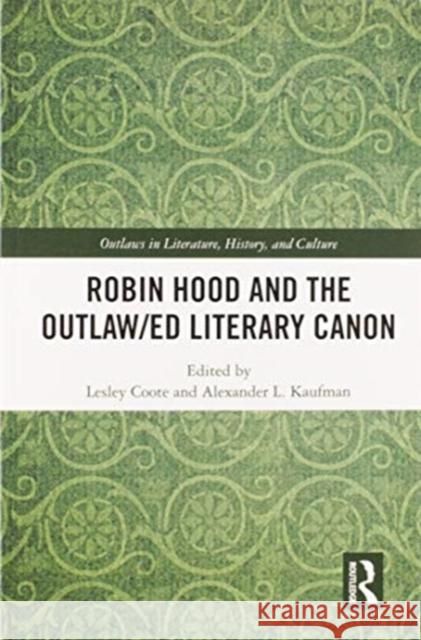 Robin Hood and the Outlaw/Ed Literary Canon Lesley Coote Alexander L. Kaufman 9780367587796