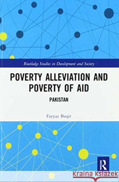 Poverty Alleviation and Poverty of Aid: Pakistan Fayyaz Baqir 9780367587826