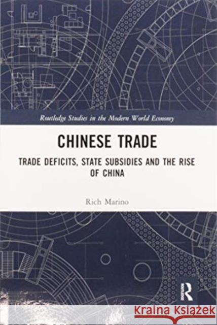 Chinese Trade: Trade Deficits, State Subsidies and the Rise of China Rich Marino 9780367587833