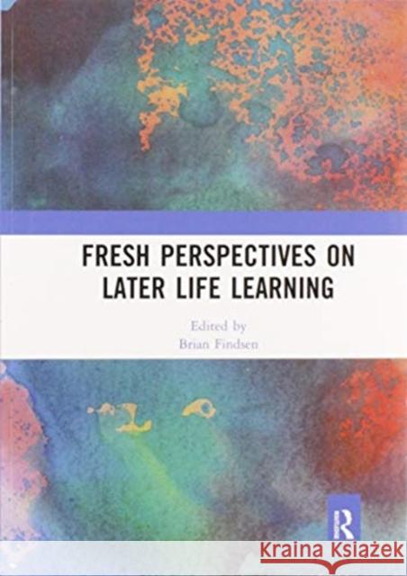 Fresh Perspectives on Later Life Learning Brian Findsen 9780367587963