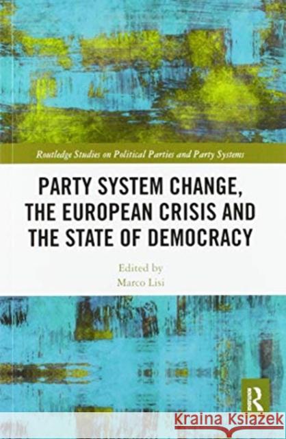 Party System Change, the European Crisis and the State of Lisi, Marco 9780367587970 Routledge